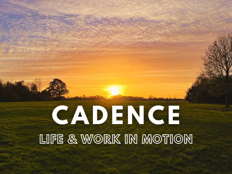 Cadence #103 - Life & Work in Motion.