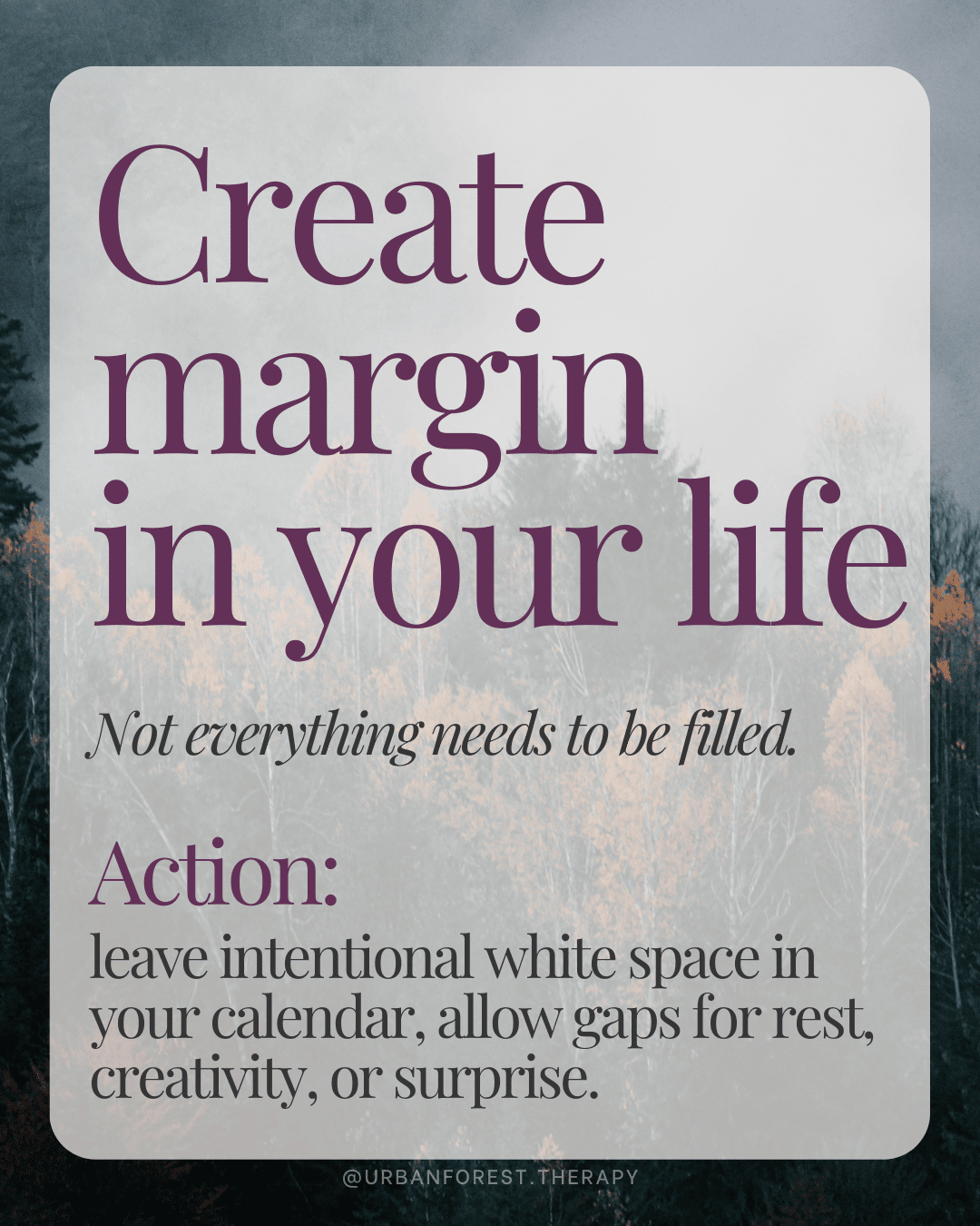 Foggy autumn forest graphic with text: Create margin in your life. Encouragement to leave white space for rest, creativity, and surprise as part of a seasonal reset practice.