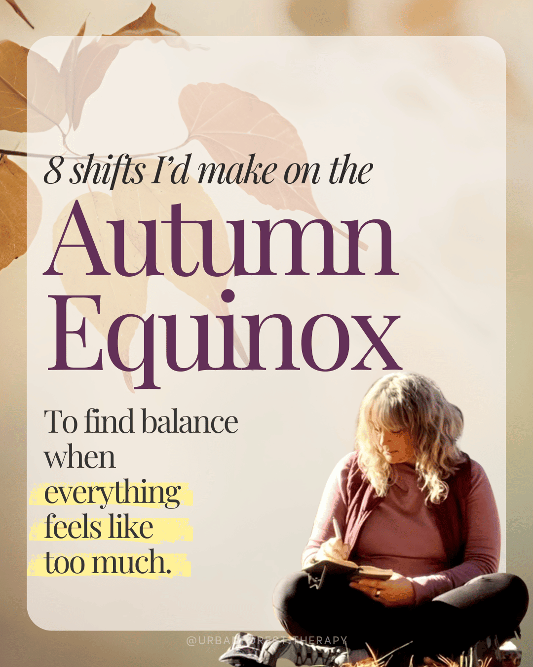 Autumn Equinox women’s circle graphic with text: 8 shifts I’d make on the Autumn Equinox to find balance when everything feels like too much. Forest bathing and seasonal reset invitation.