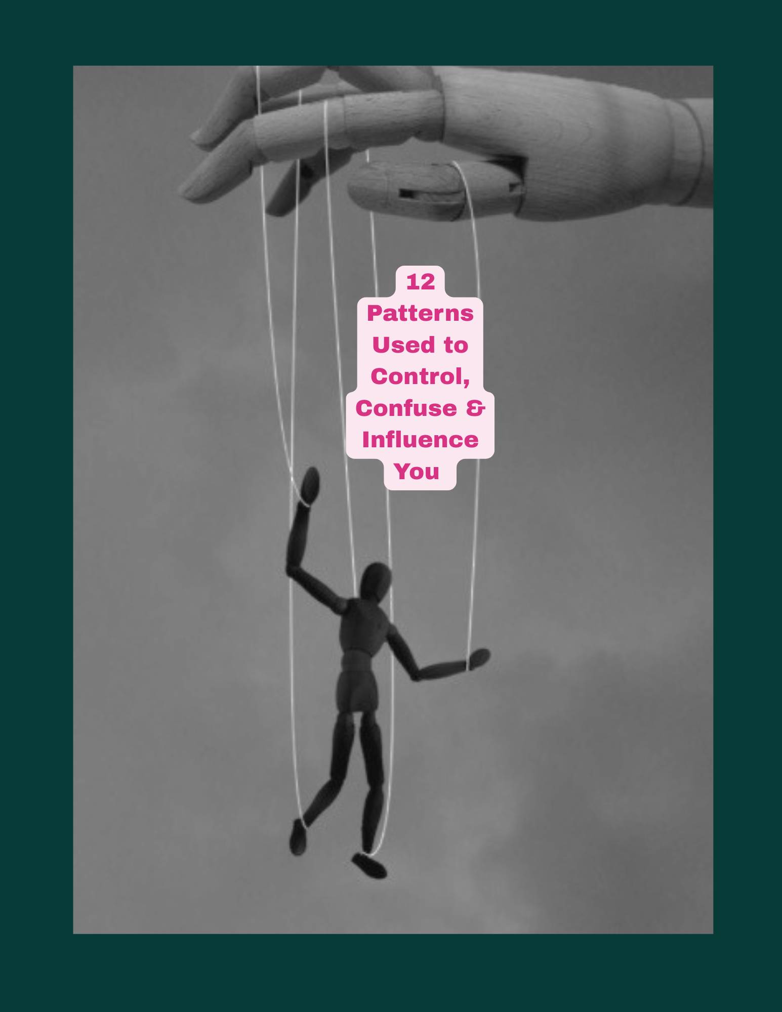 12 Patterns Used to Control, Confuse & Influence You & And How To Spot Them in Real Time