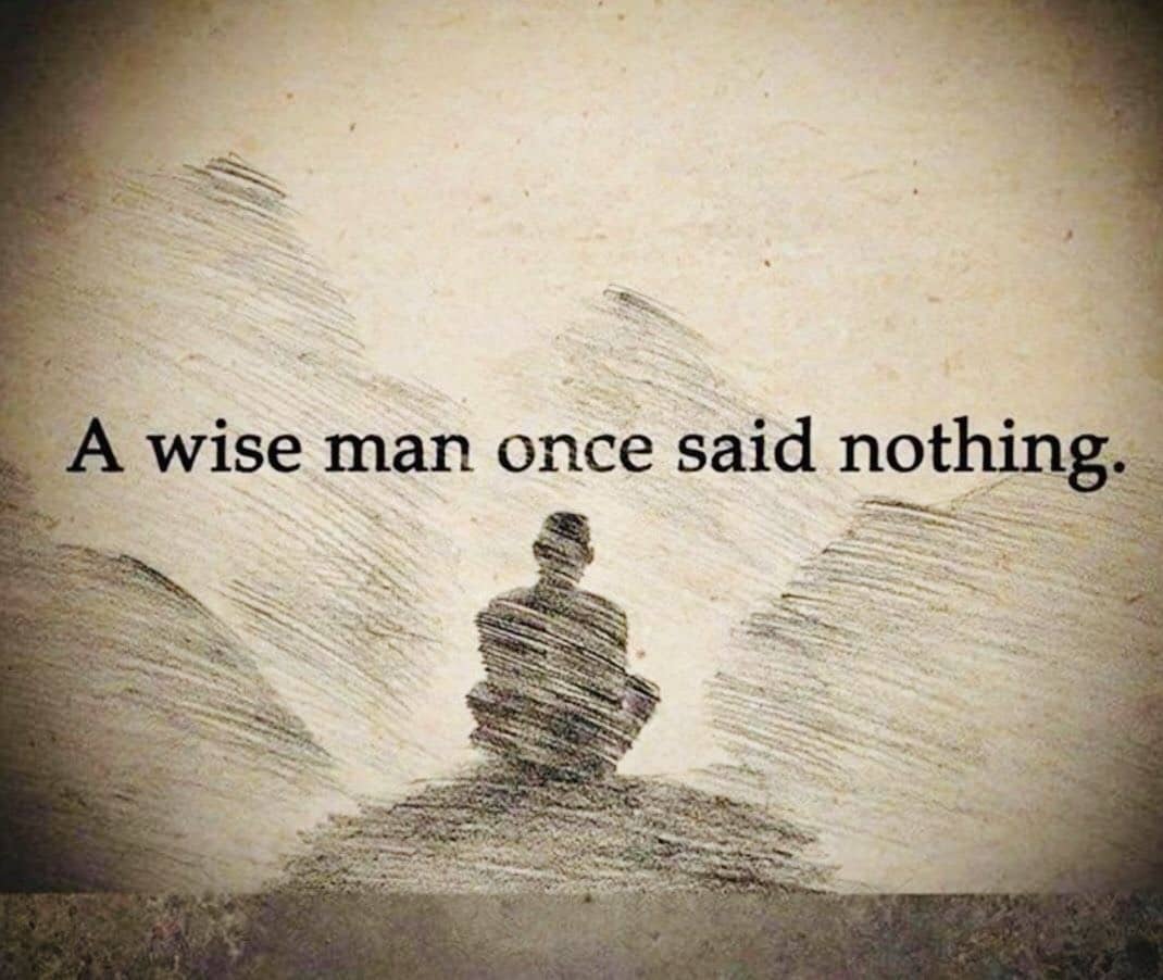 A wise man once said nothing.