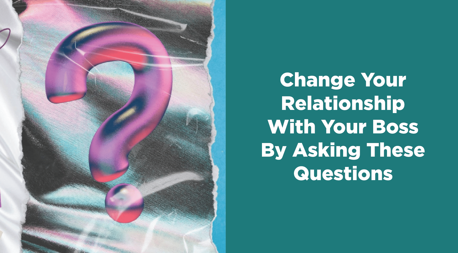 Change Your Relationship With Your Boss By Asking These Questions