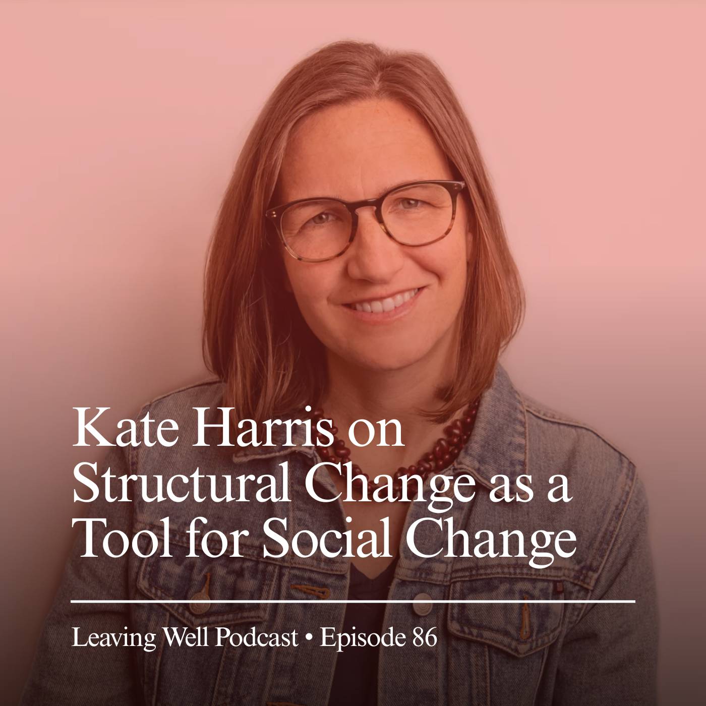 A photo graphic of Kate Harris. The text says: Kate Harris on Structural Change as a Tool for Social Change