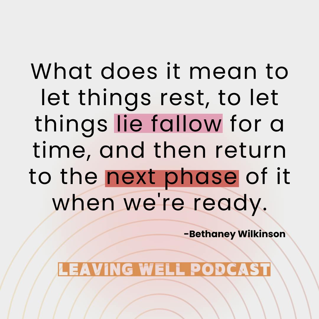 A white quote graphic from Bethaney Wilkinson that says: What does it mean to let things rest, to let things lie fallow for a time, and then return to the next phase of it when we're ready.