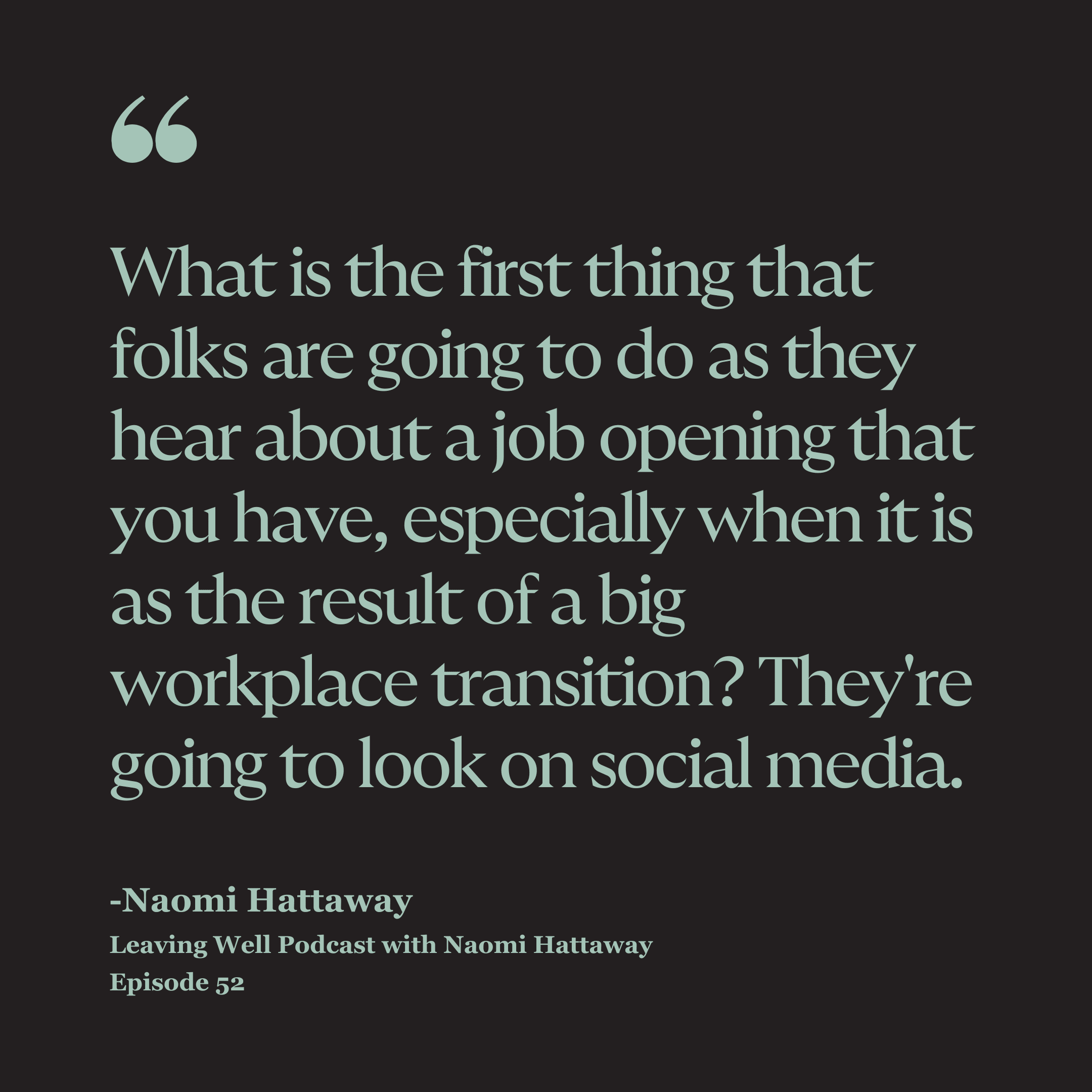 "What is the first thing that folks are going to do as they hear about a job opening that you have, especially when it is as the result of a big workplace transition? They're going to look on social media." -Naomi Hattaway