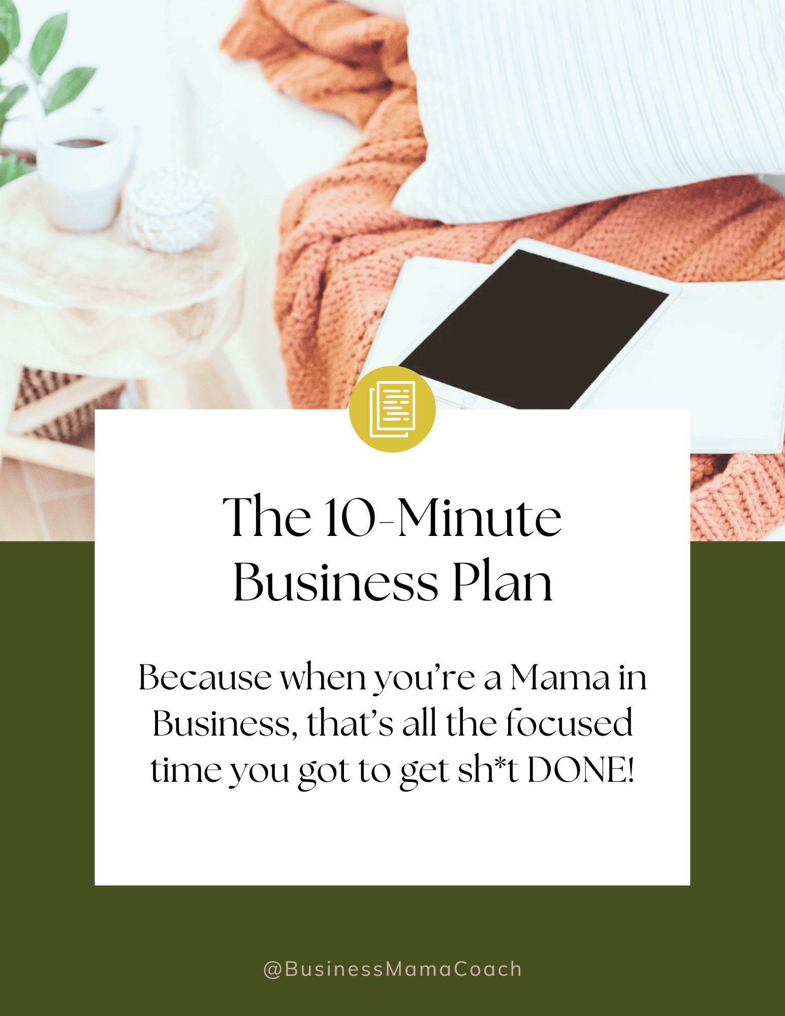 A cozy setting featuring a table with a cup of coffee and a small decorative object, beside a couch with an orange knitted blanket and a white pillow. On the couch, there's a tablet and notebook. Overlaid text reads: "The 10-Minute Business Plan. Because when you’re a Mama in Business, that’s all the focused time you got to get sh*t DONE!" The Instagram handle "@BusinessMamaCoach" is at the bottom.