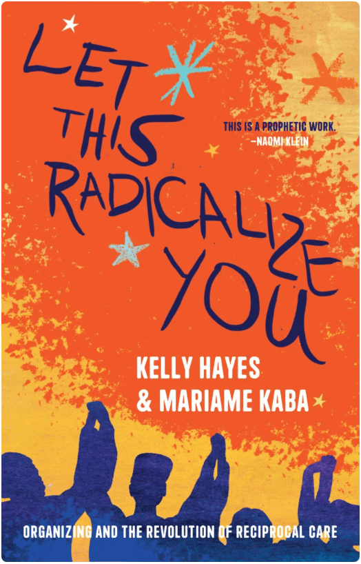 Book cover for Let This Radicalize You by Kelly Hayes and Mariam Kaba