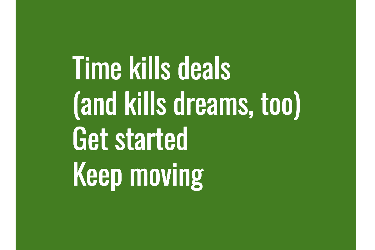 Alt text: Text: Time kills deals (and kills dreams, too). Get started. Keep moving.