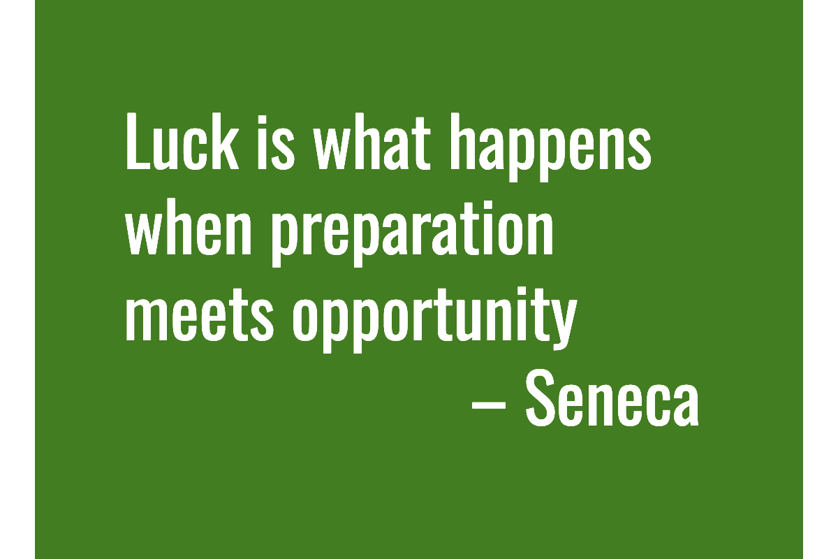Text: Luck is what happens when preparation meets opportunity — Seneca