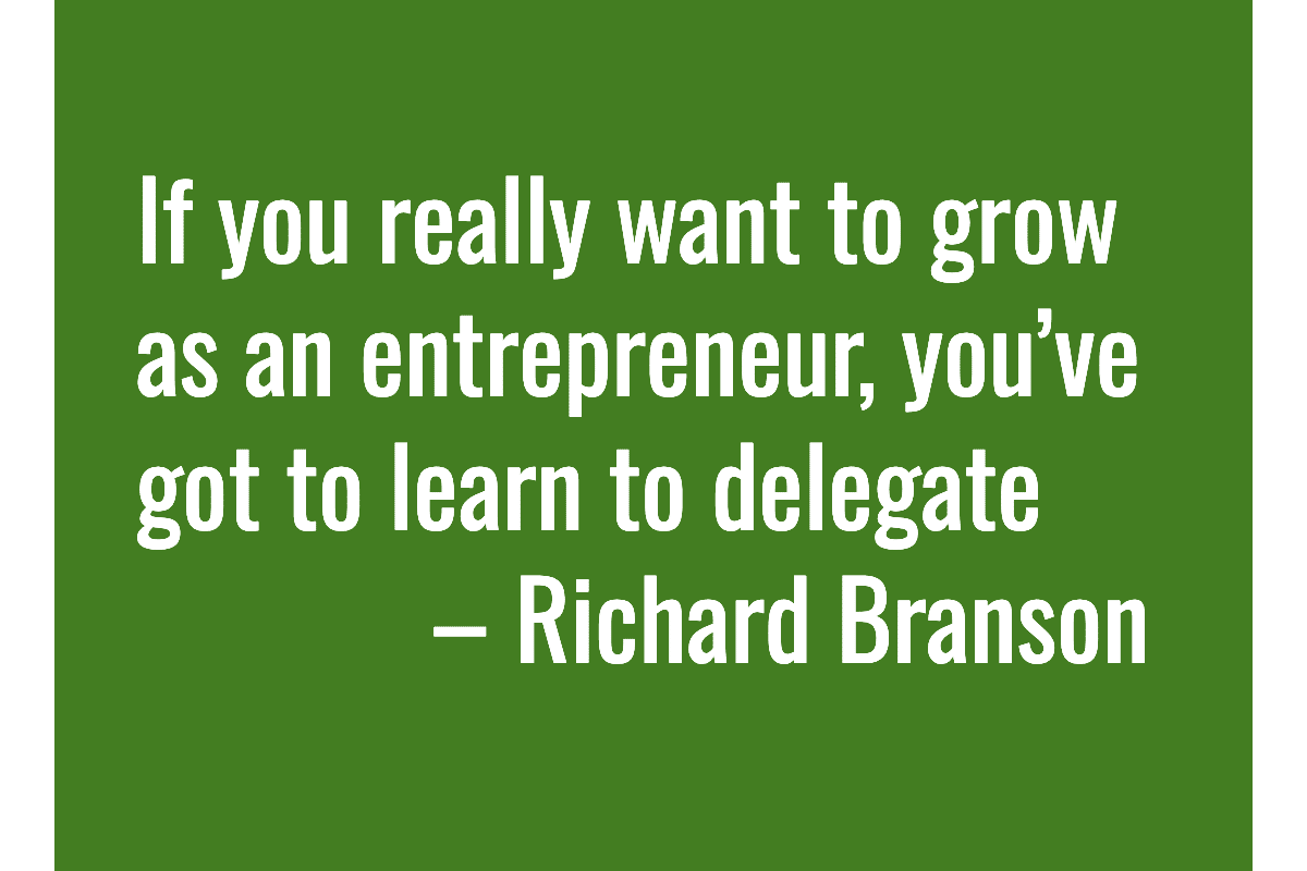Text: If you really want to grow as an entrepreneur, you’ve got to learn to delegate – Richard Branson