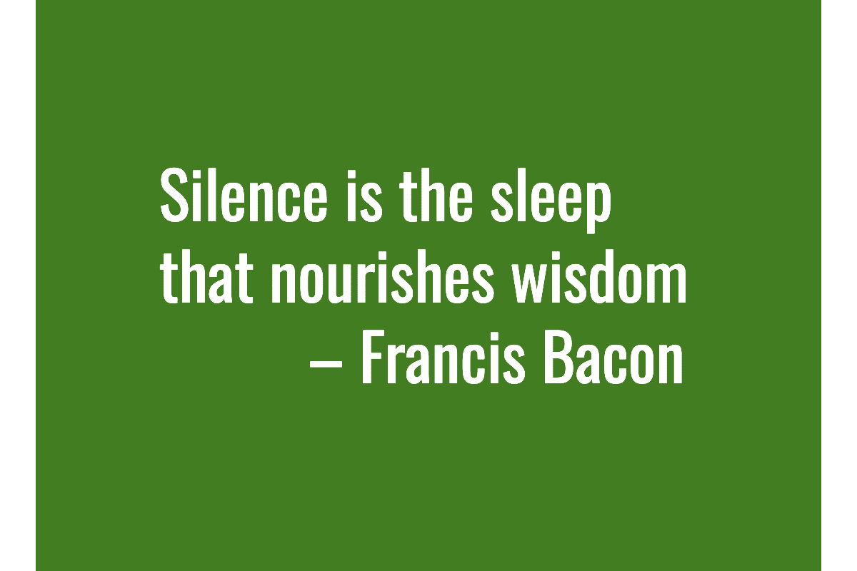 Text: Silence is the sleep that nourishes wisdom. – Francis Bacon