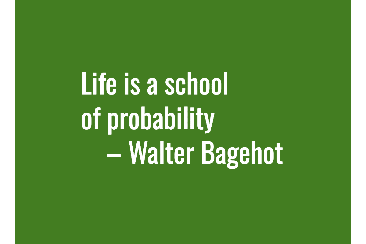 Text: Life is a school of probability. – Walter Bagehot