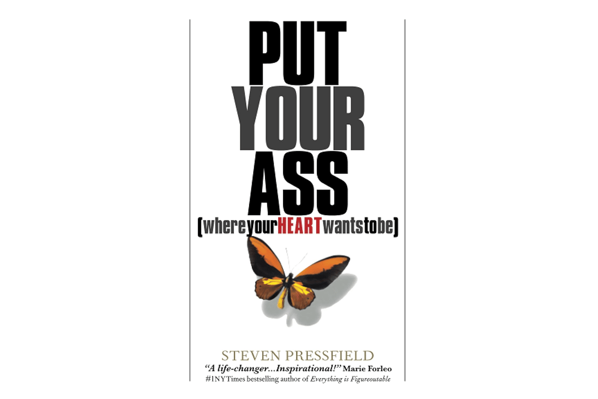 Cover of Put Your A** Where Your Heart Wants to Be by Steven Pressfield