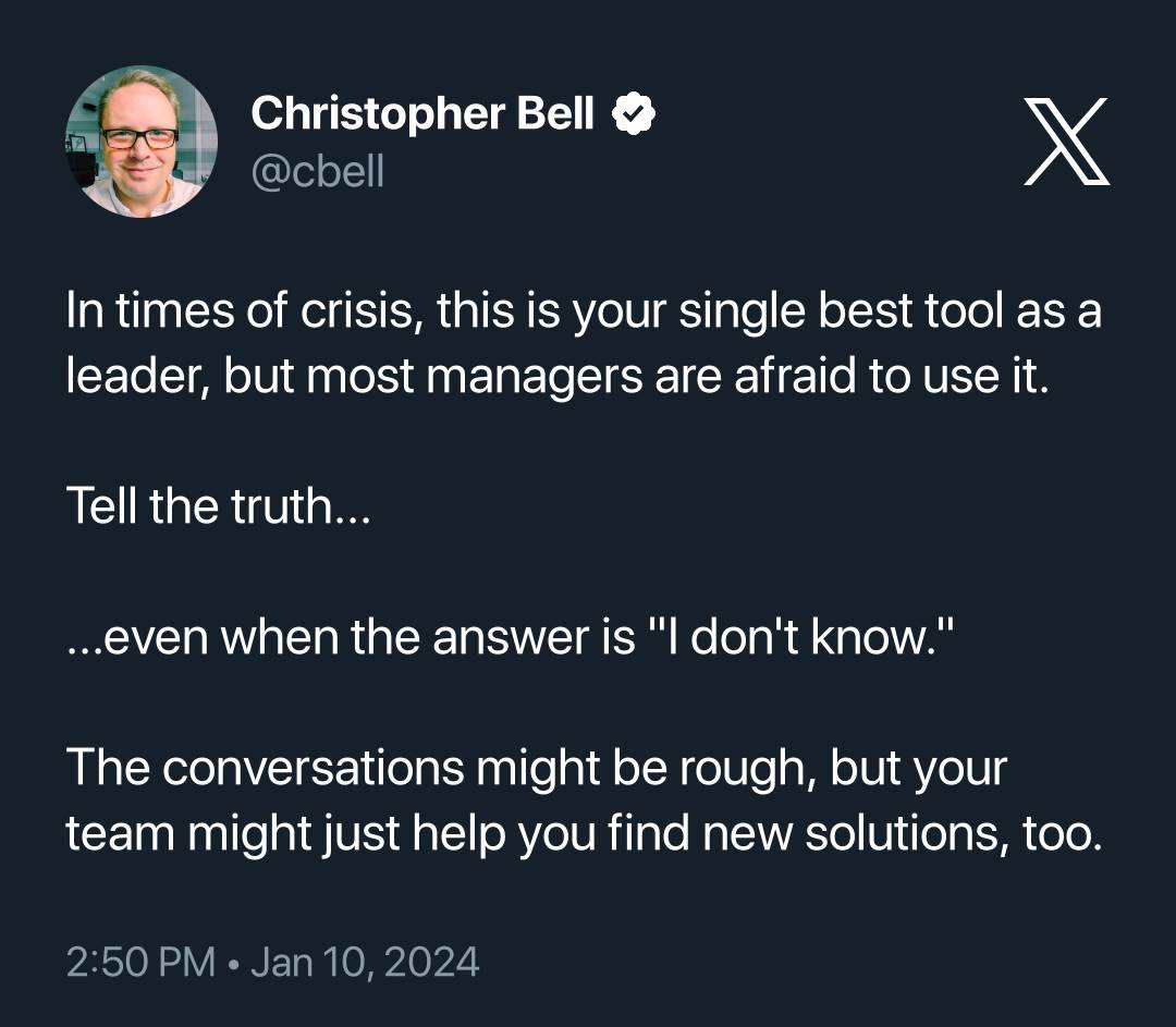Tweet from cbell: In times of crisis, this is your single best tool as a leader, but most managers are afraid to use it. Tell the truth