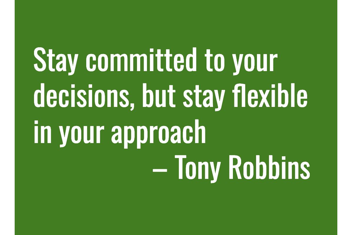 Text: Stay committed to your decisions, but stay flexible in your approach. — Tony Robbins