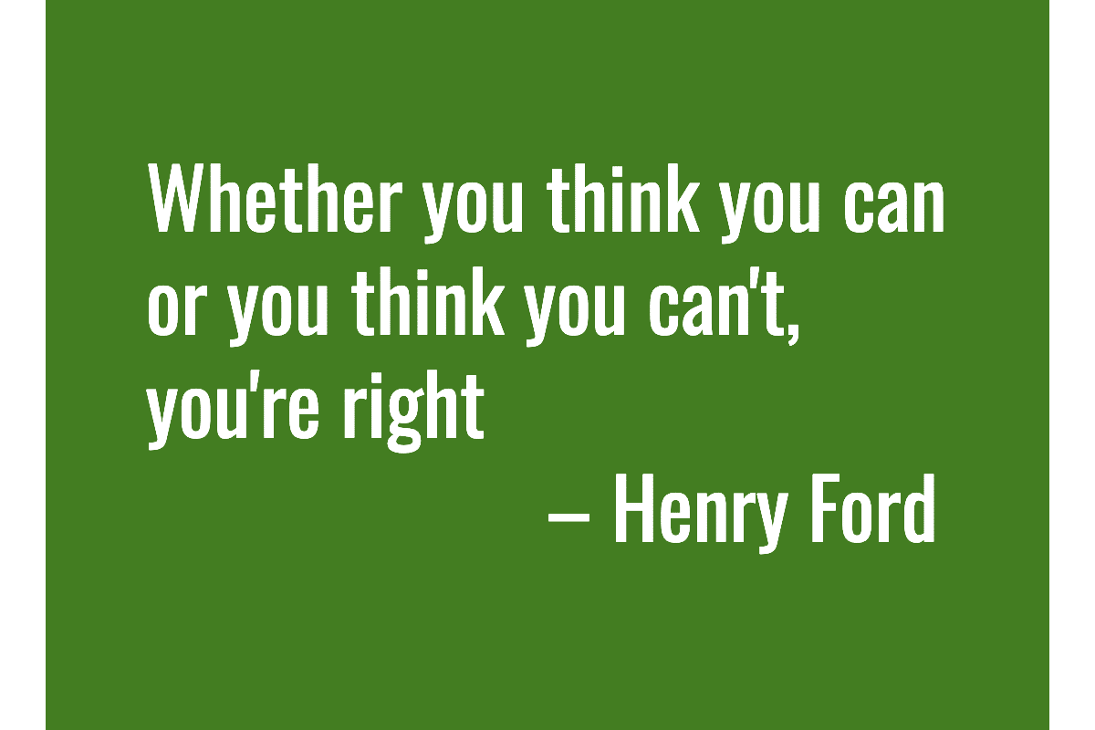 Text: Whether you think you can or you think you can't, you're right – Henry Ford