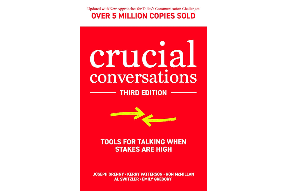 Crucial Conversations: Tools for Talking When Stakes are High by Joseph Grenny