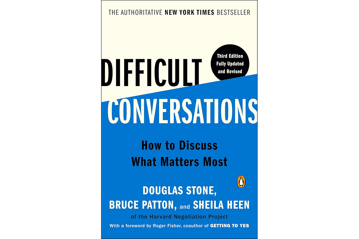 Cover of Difficult Conversations: How to Discuss What Matters Most by by Douglas Stone, Bruce Patton, and Sheila Heen