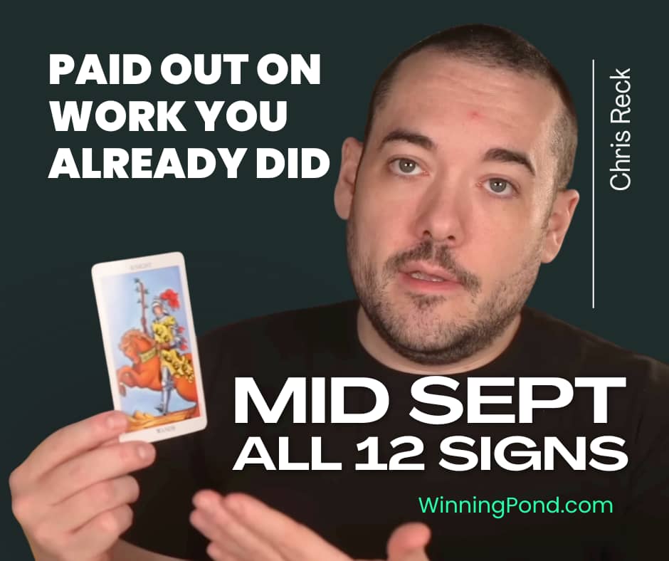 Chris Reck holding up a tarot card beside bold white text reading "Paid Out On Work You Already Did" and "Mid Sept All 12 Signs," WinningPond.com.