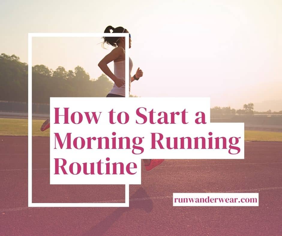 A woman is running on a dirt path at sunrise. How to start a morning running routine