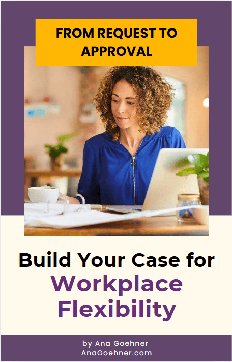 Build Your Case For Workplace Flexibility