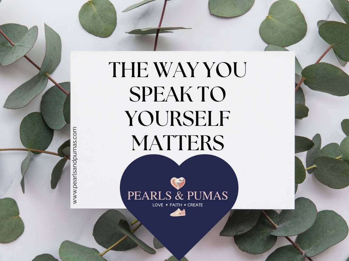 The Way You Speak to Yourself Matters - PearlsandPumas.com