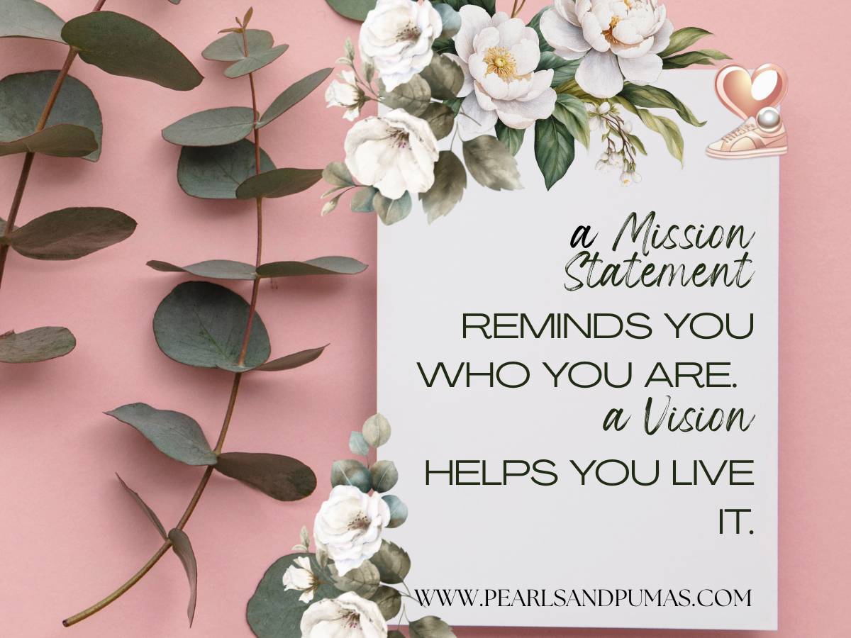 A mission statement reminds you who you are. A vision helps you live it. Pearlsandpumas.com