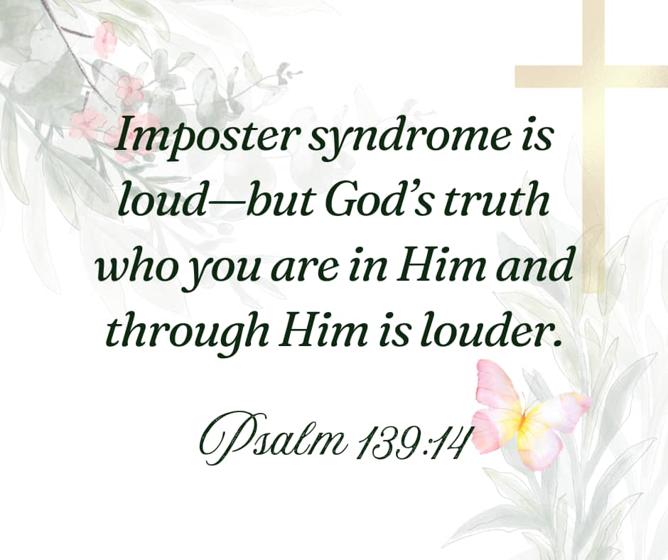 Imposter syndrome is loud—but God’s truth who you are in Him and through Him is louder.