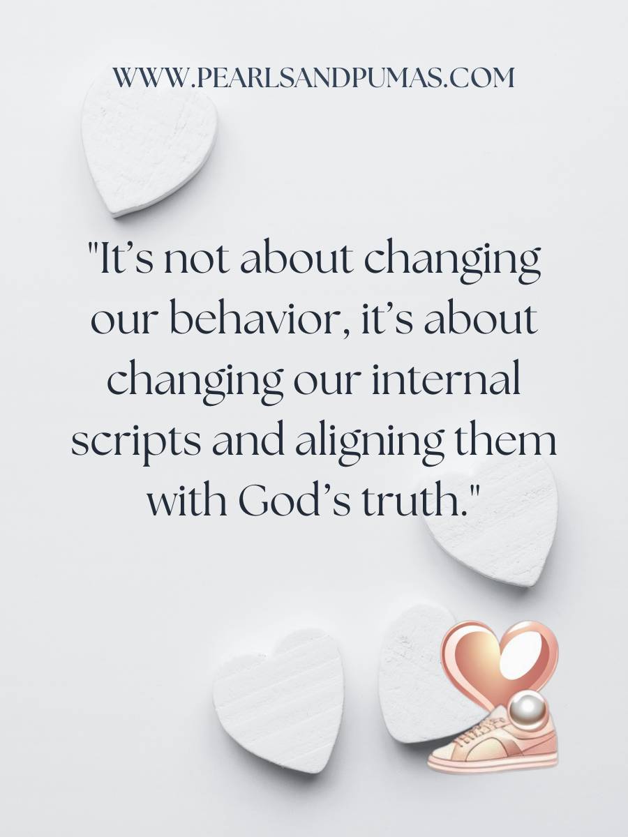 It's not about changing our behavior, it's about changing our internal scripts and aligning them with God's truth.