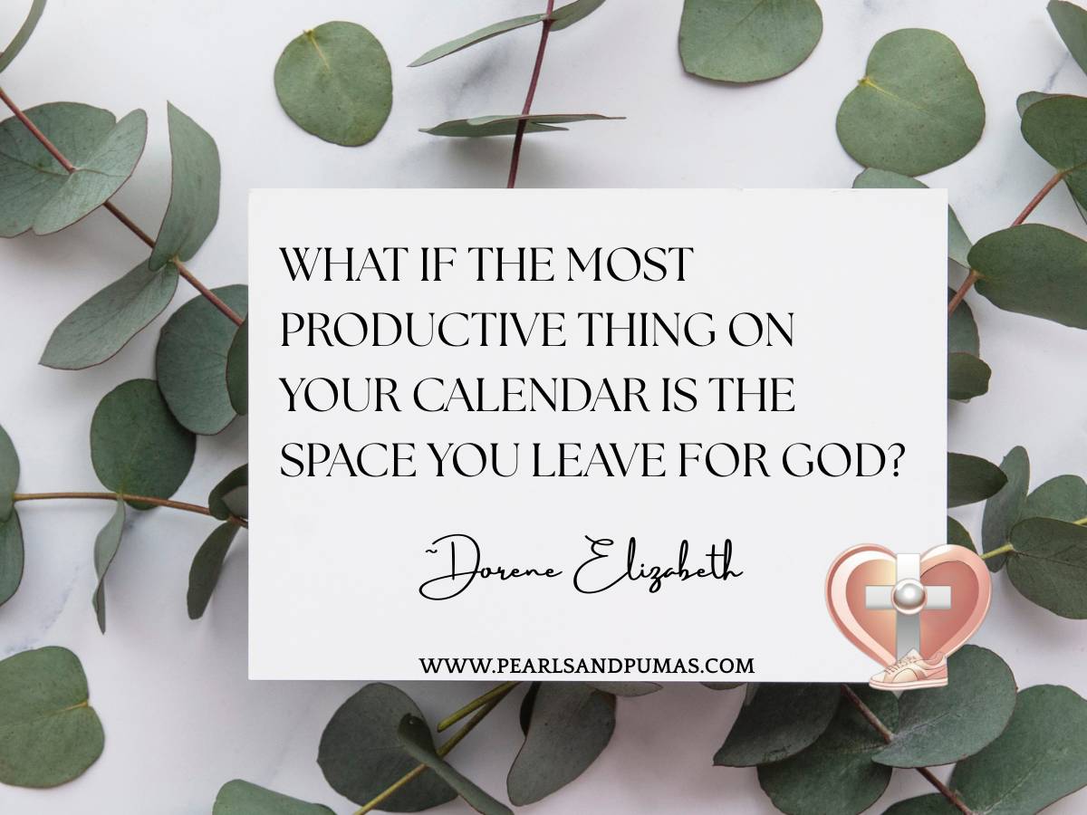 What if the most productive thing on your calendaar is the space you leave for God? Dorene Elizabeth