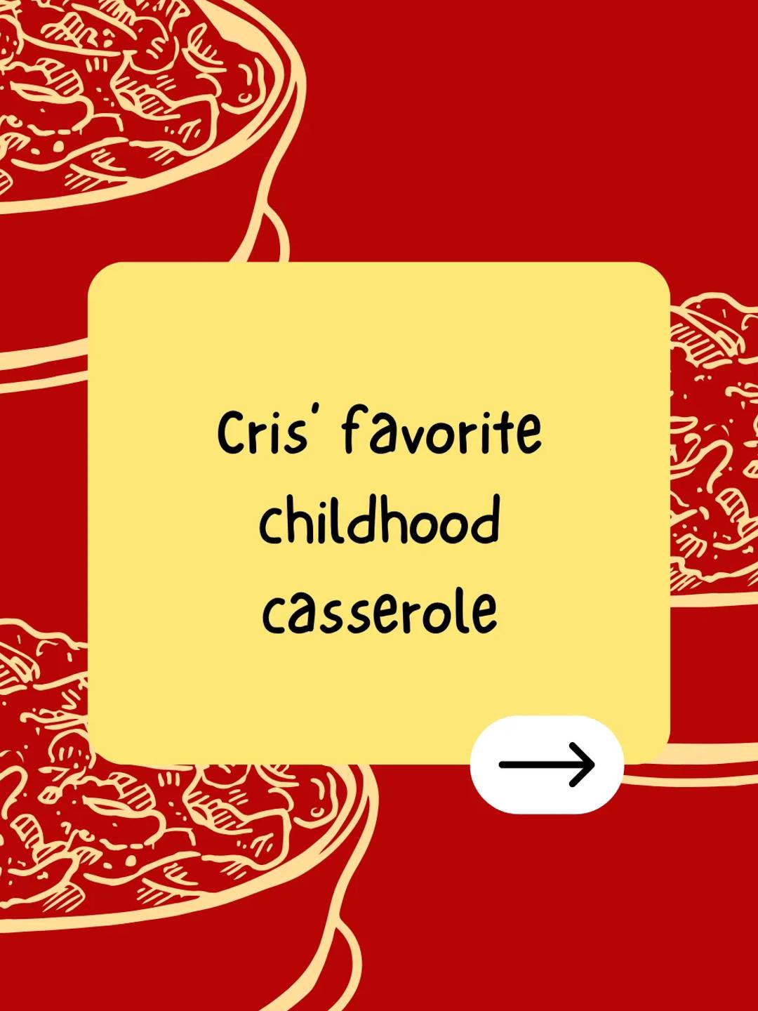 Cris favorite childhood casserole