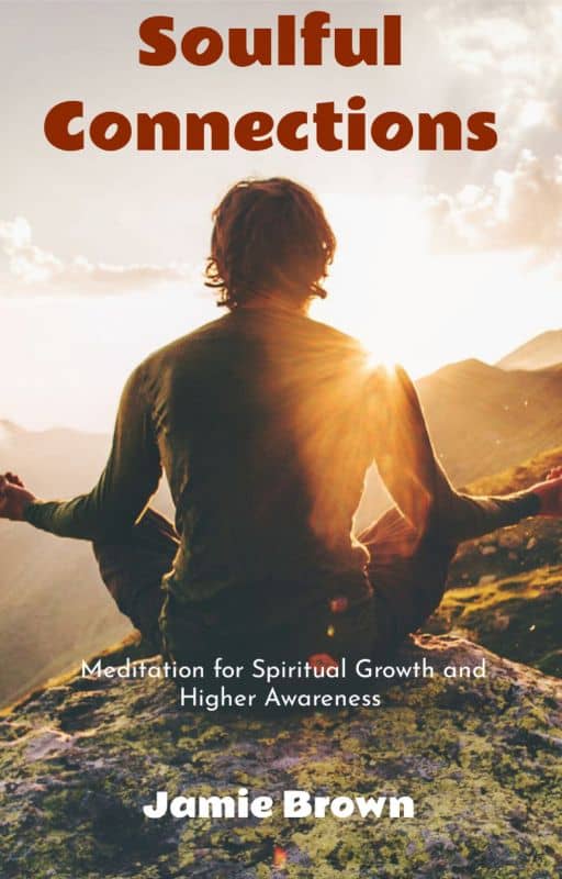 Soulful Connections. : Meditation for Spiritual Growth and Higher Awareness