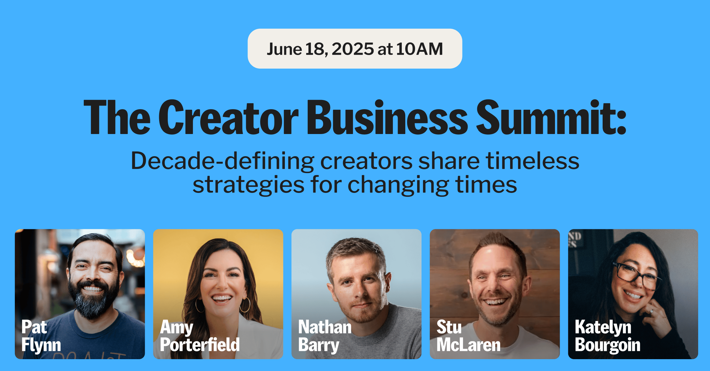 June 18, 2025 at 10AM | The Creator Business Summit: Decade-defining creators share timeless strategies for changing times