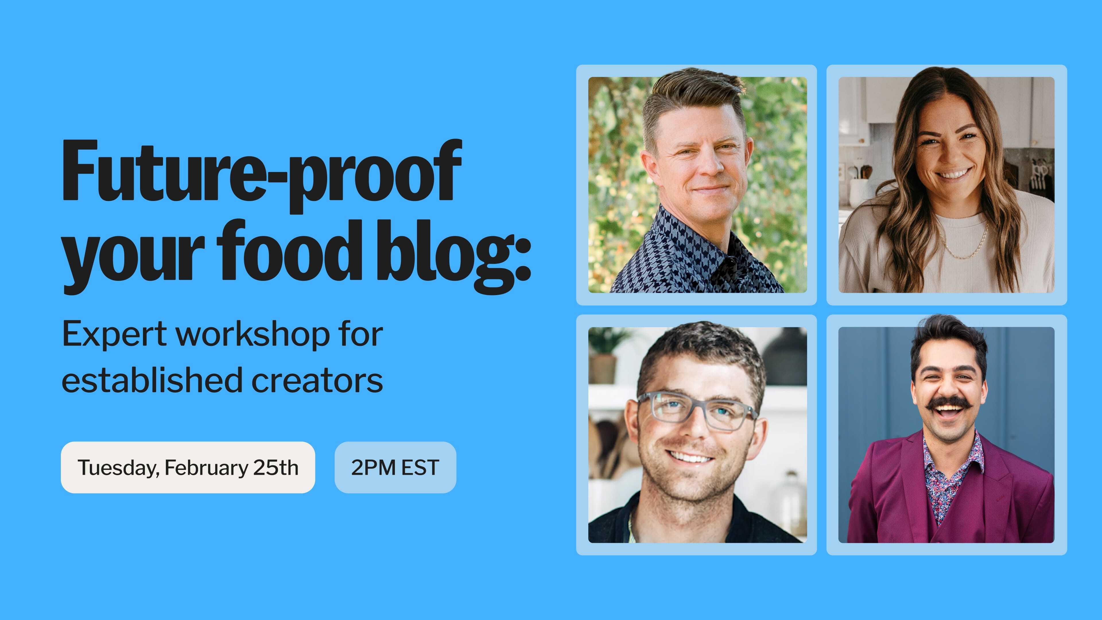 Workshop promo image reading "Future proof your food blog: Expert workshop for established creators [February 25th 2pm EST]