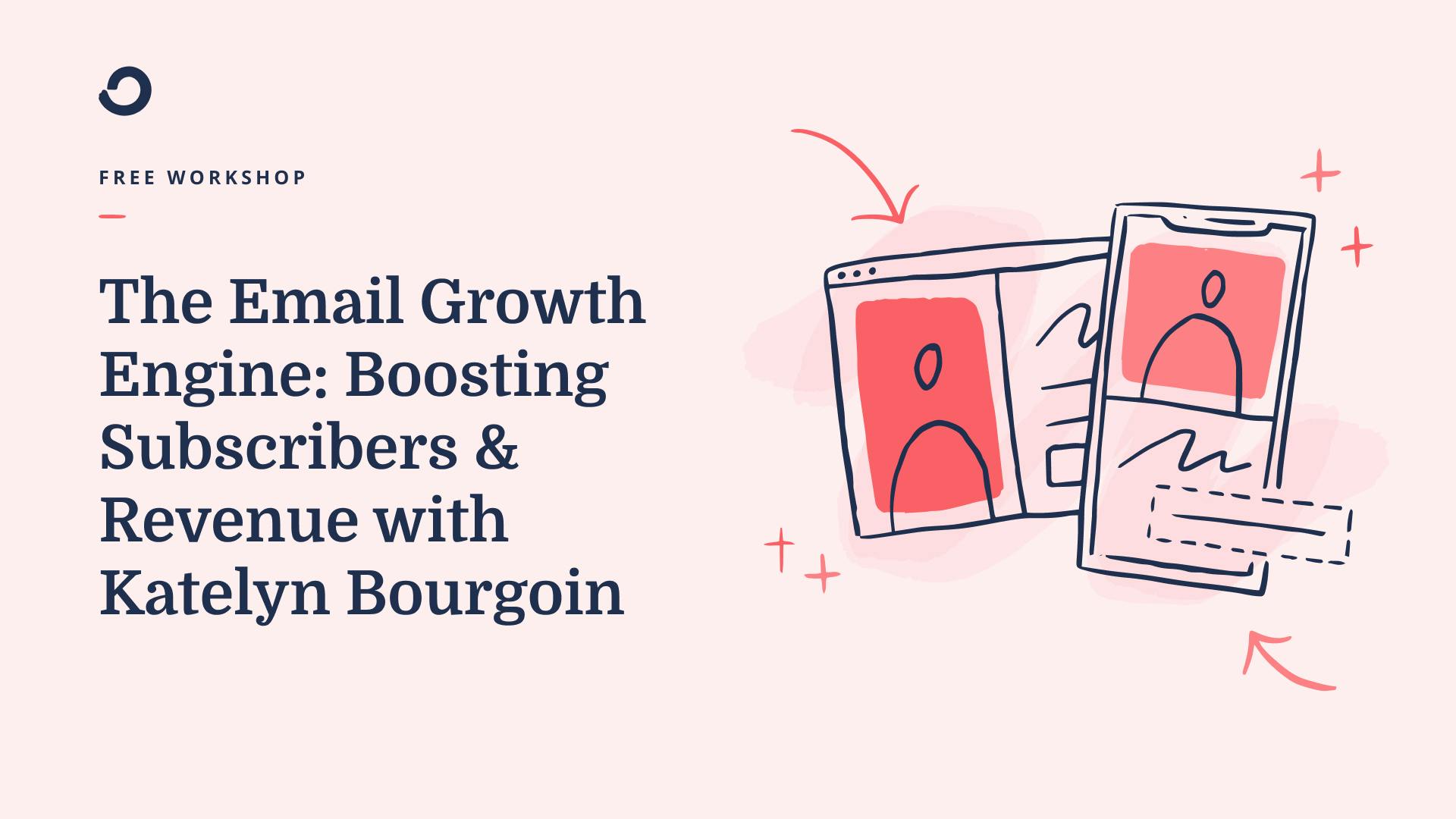 Free workshop: The Email Growth Engine: Boosting subscribers & revenue with Katelyn Bourgoin