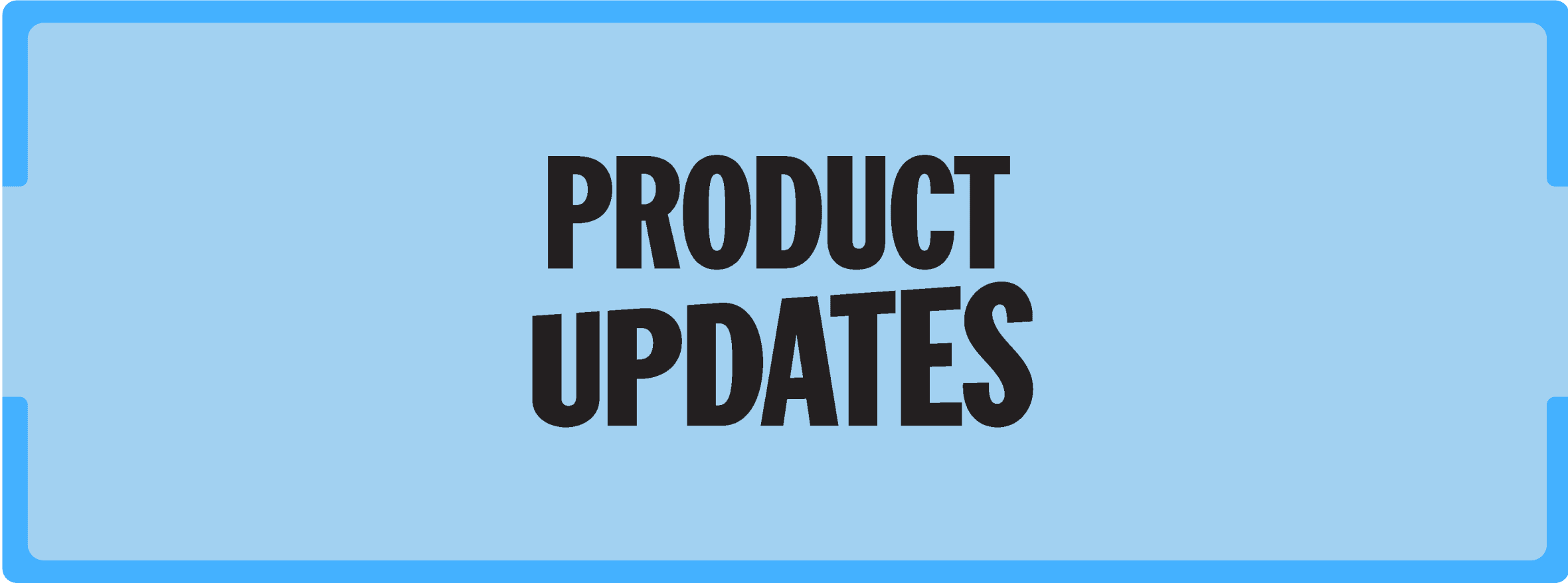 Product Updates