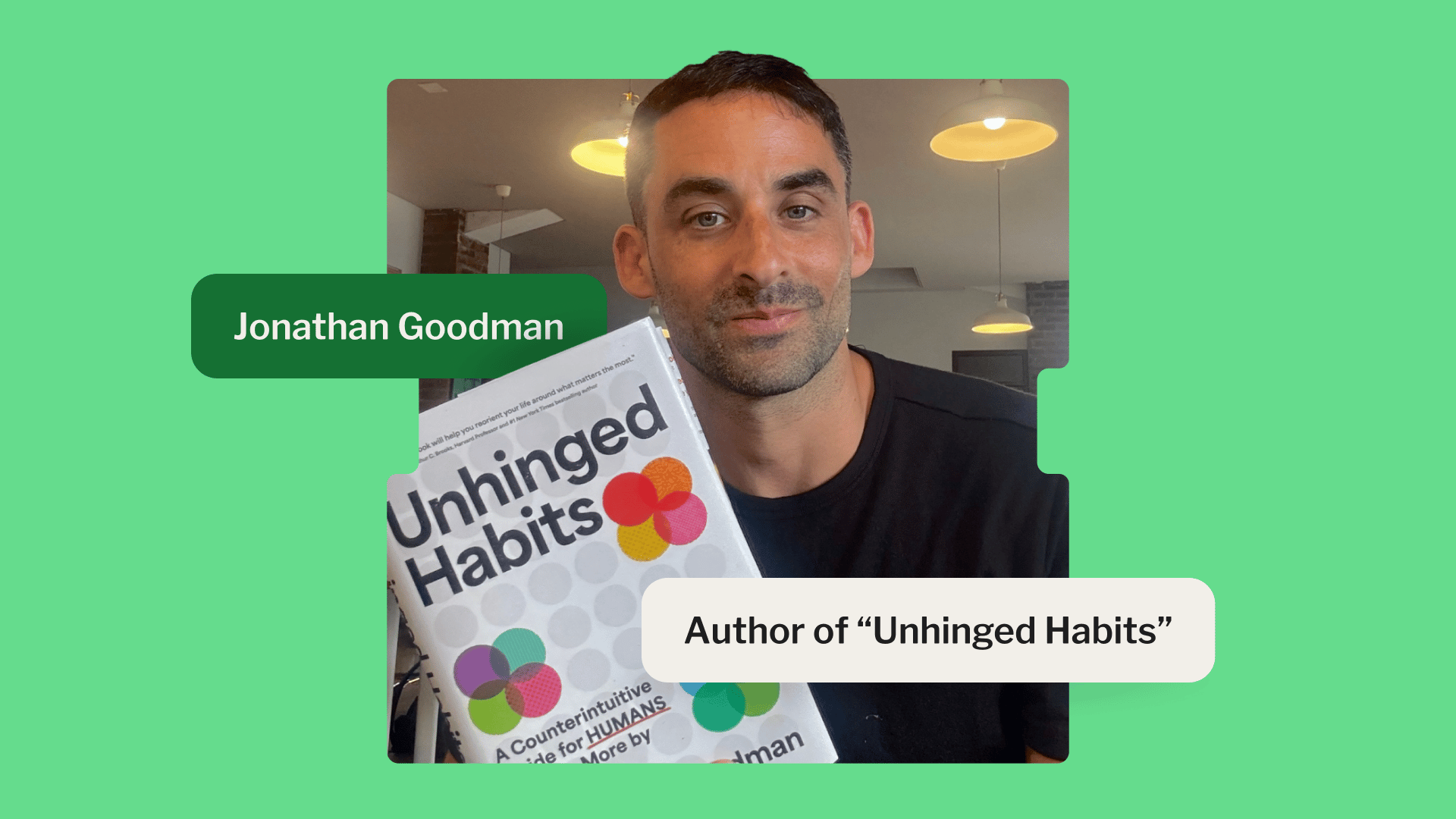 Jonathan Goodman author of "Unhinged Habits"