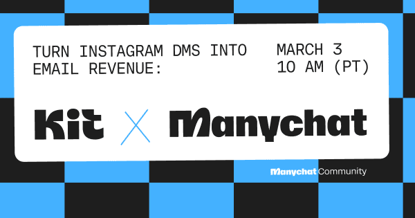 turn Instagram DMs into email revenue. Kit ManyChat. March 3rd, 10:00 a.m. PT 