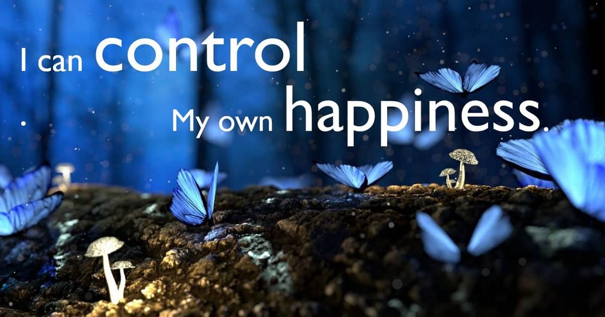 I am in control of my happiness.