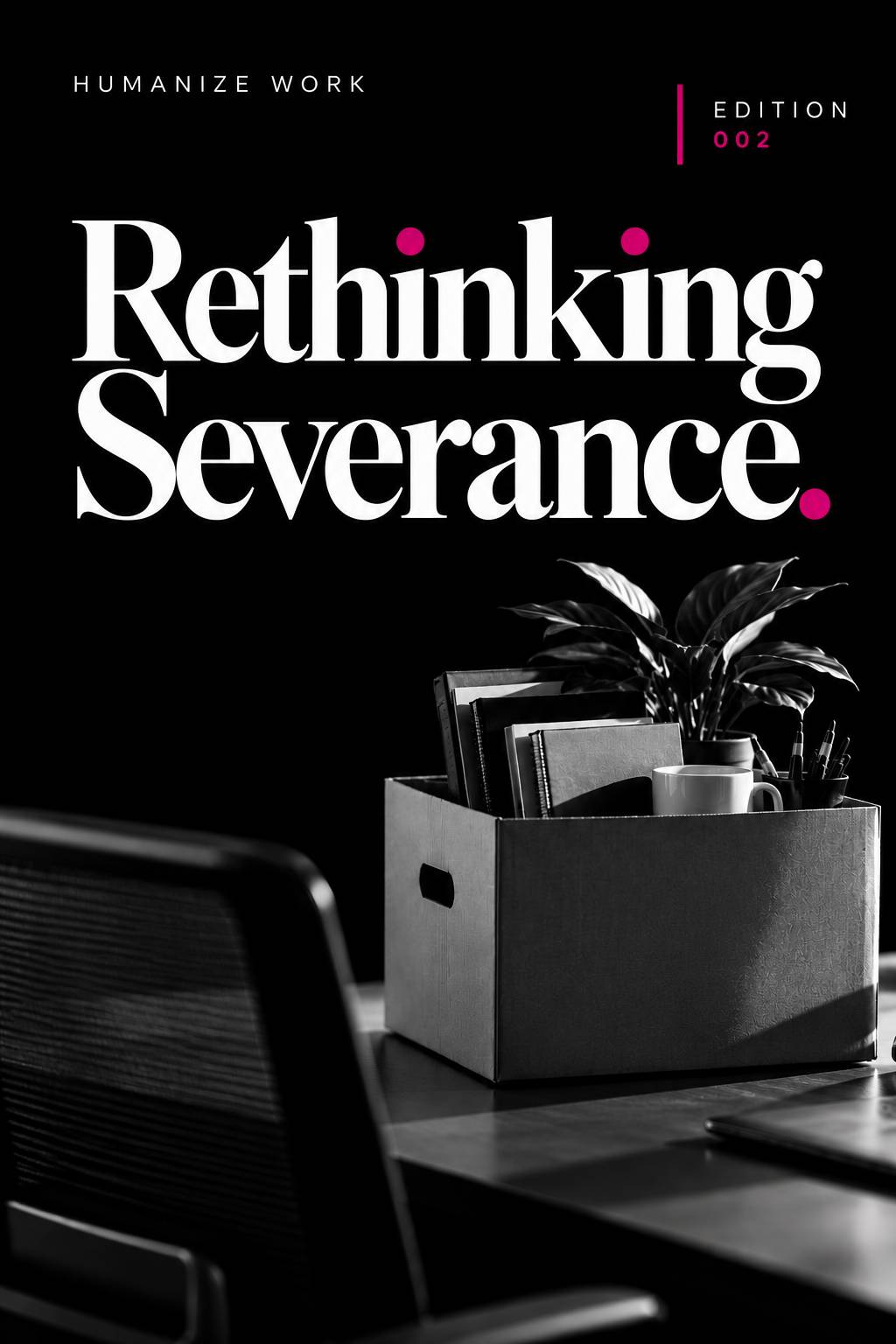 Black-and-white image of a cardboard box filled with personal office belongings on a desk, beneath the headline “Rethinking Severance,” illustrating the human impact of job loss.
