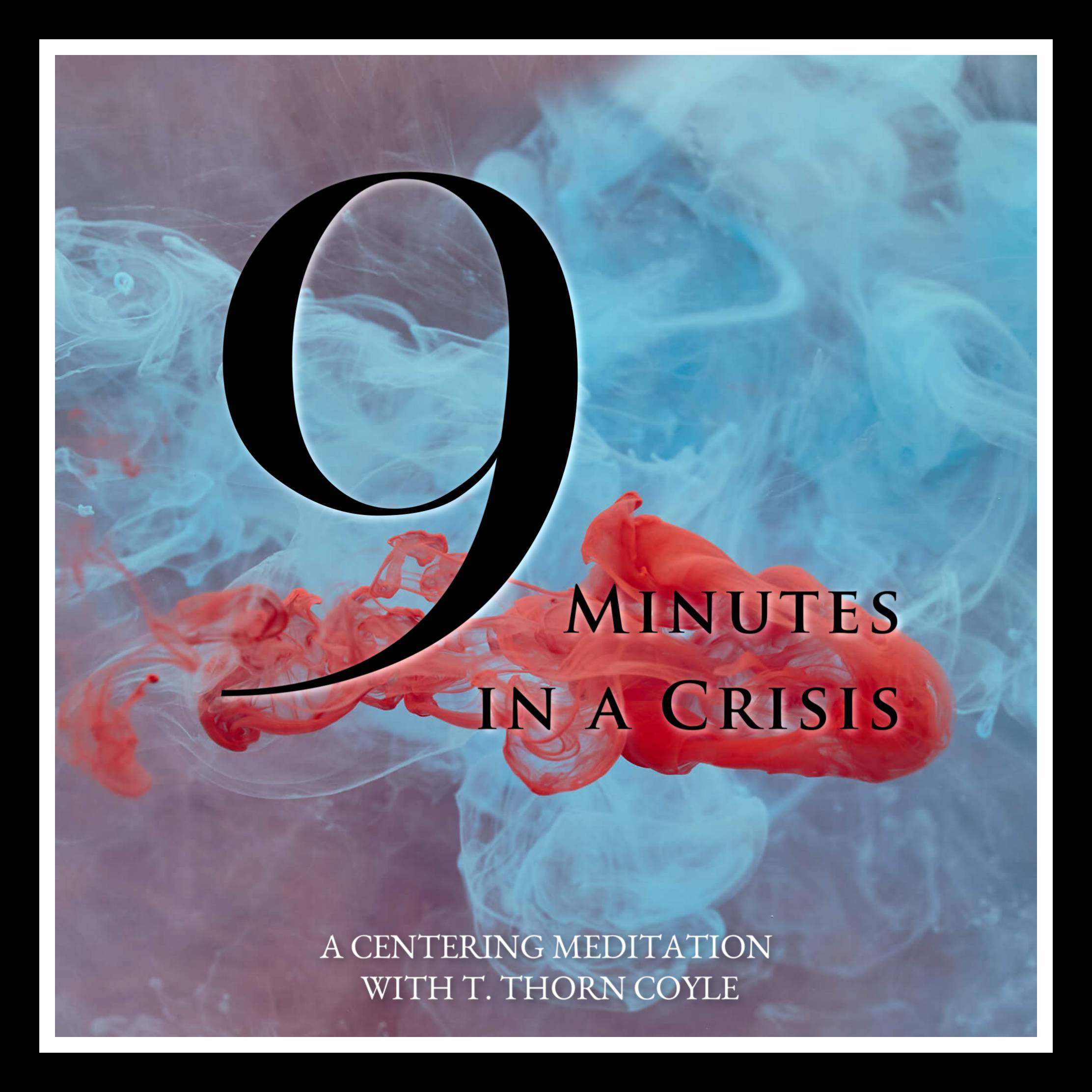 9 minutes in a crisis. a centering meditation.