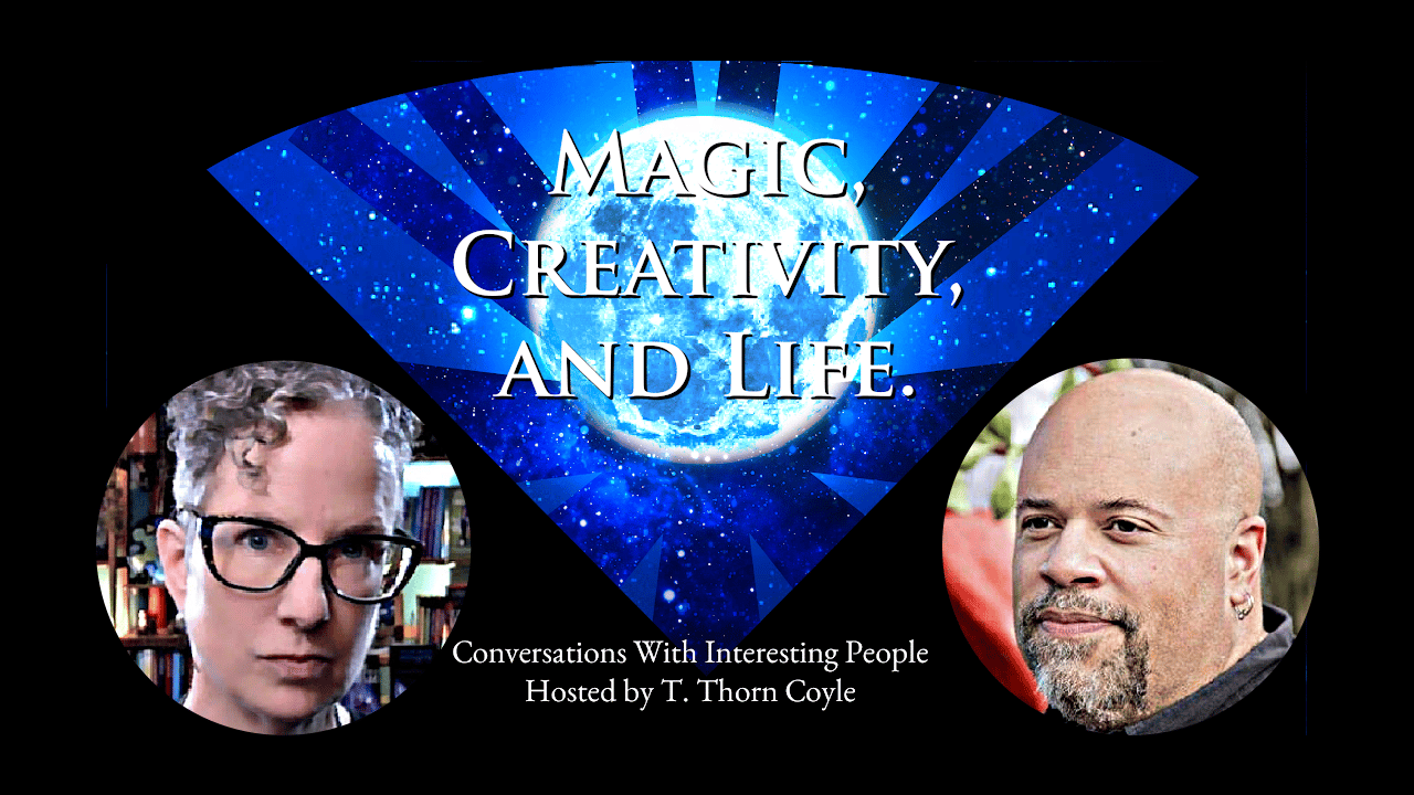 magic, creativity, and life. Thorn Coyle and David Walker