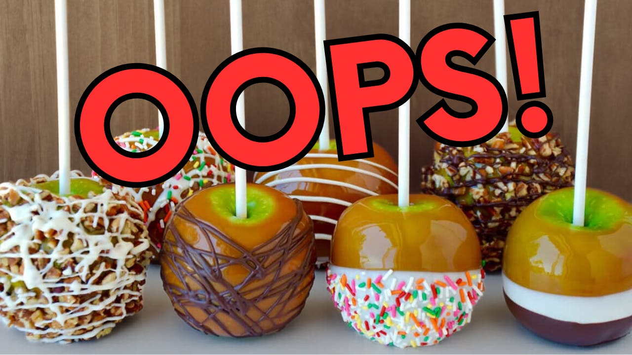 Caramel apples? Oops!