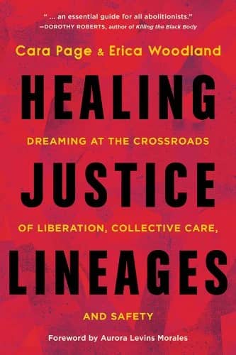 Cover of "Healing Justice Lineages" by Cara Page & Erica Woodland, featuring bold black text in all caps that reads "Healing Justice Lineages" with smaller yellow text between each line that reads "Dreaming at the crossroads of liberation, collective care, and safety." The background is red.