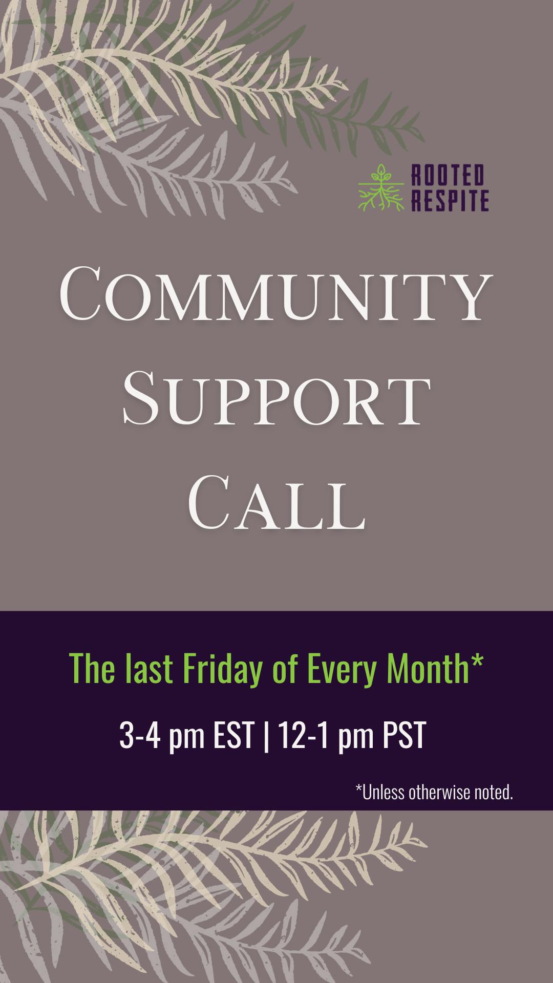 A graphic to advertise our Community Support Calls. Text against a taupe background reads: "Community Support Call, The last Friday of every month (unless otherwise noted). 3-4 pm EST | 12-1 pm PST