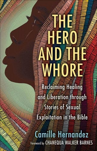 An image of the cover of Camille Hernandez's book "The Hero and the Whore: Reclaiming Healing and Liberation through Stories of Sexual Exploitation in the Bible." 