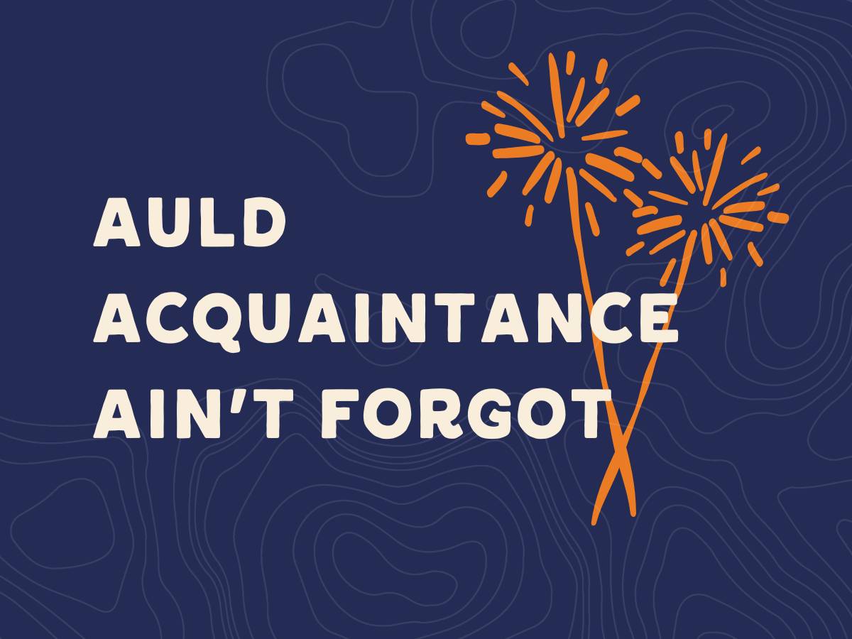 Auld acquaintance ain't forgot
