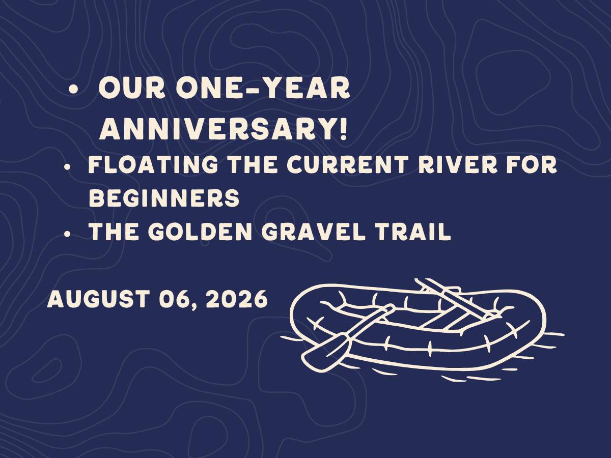 One year anniversary, floating the current river for beginners, and the golden gravel trail