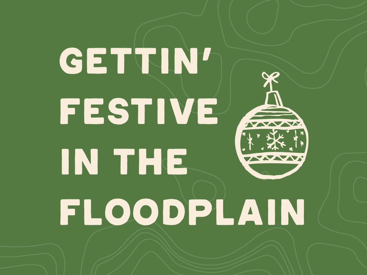 Gettin festive in the floodplain