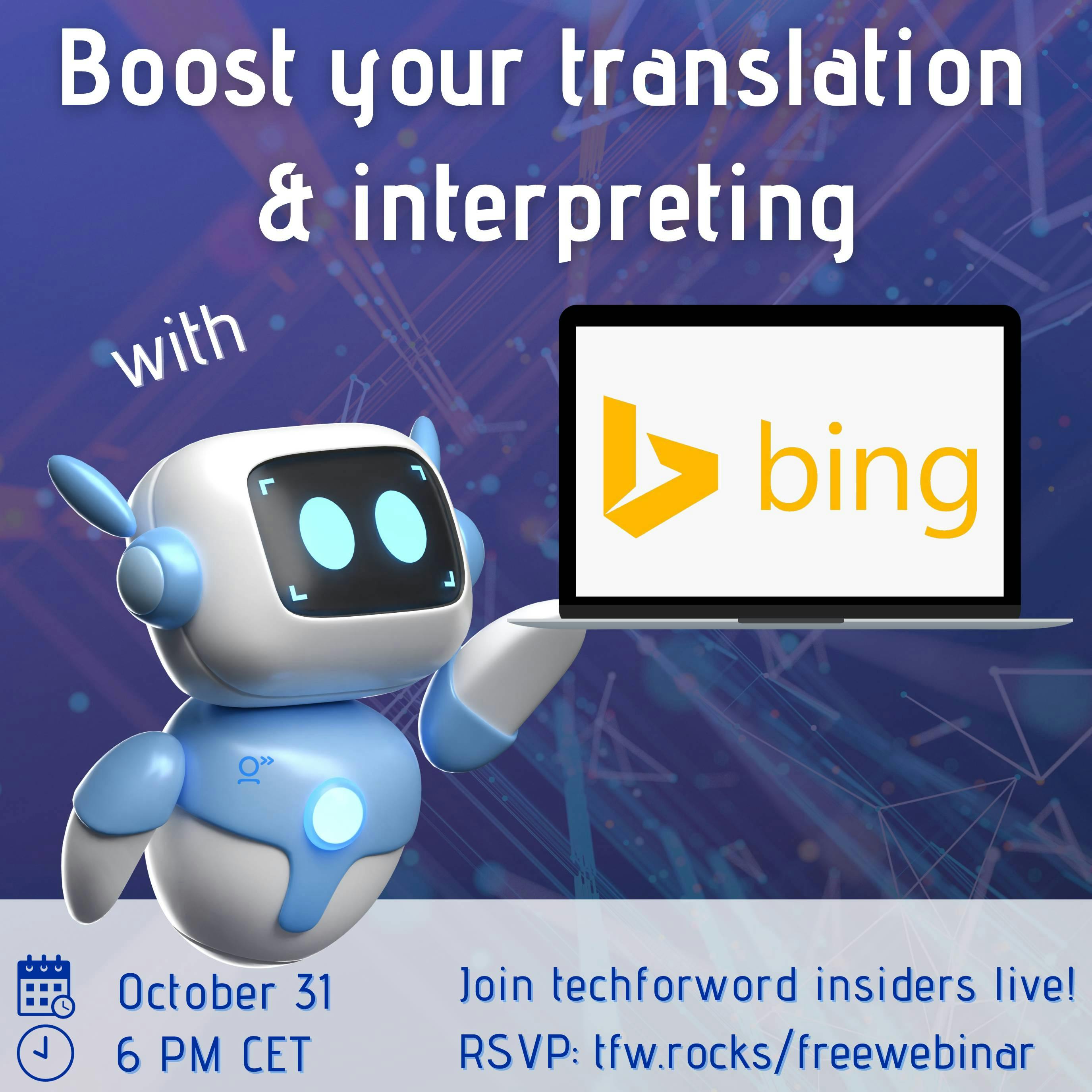 Square image. Dark blue background with tech lines drawing the eye to the centre. At the centre, a cute little robot holds a laptop in the air. On its screen we can see the Bing AI logo. The title reads: Boost your translation and interpreting with Bing”